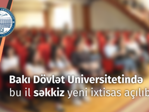 Bakı Dövlət Universitetində bu il səkkiz yeni ixtisas açılıb