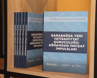 Qarabağda yeni iqtisadiyyat quruculuğu: Ağdamdan inkişaf impulsları kitabı işıq üzü görüb