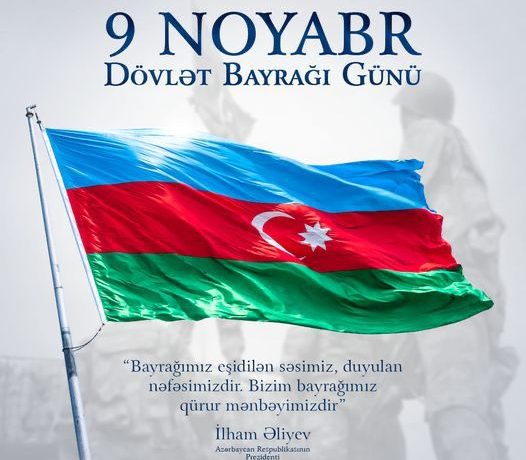 Prezident İlham Əliyevin Sərəncamı ilə hər il noyabrın 9-u ölkədə Dövlət bayrağı günü kimi qeyd edilir