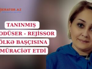 Tanınmış Prodüser – rejissor Minarə Əskərova ölkə başçısına  MÜRACİƏT ETDİ- VİDEO