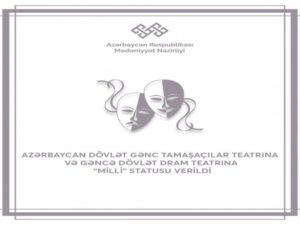 Gənc Tamaşaçılar Teatrına və Gəncə Dövlət Dram Teatrına “milli” statusu verildi