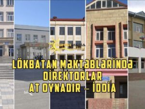 Lökbatan məktəblərində direktorlar at oynadır – İDDİA