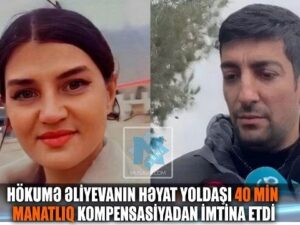 Hökumə Əliyevanın həyat yoldaşı 40 min manatlıq kompensasiyadan imtina etdi